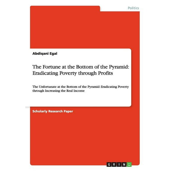 The Fortune at the Bottom of the Pyramid : Eradicating Poverty through Profits: The Unfortunate at the Bottom of the Pyramid: Eradicating Poverty through Increasing the Real Income (Paperback)