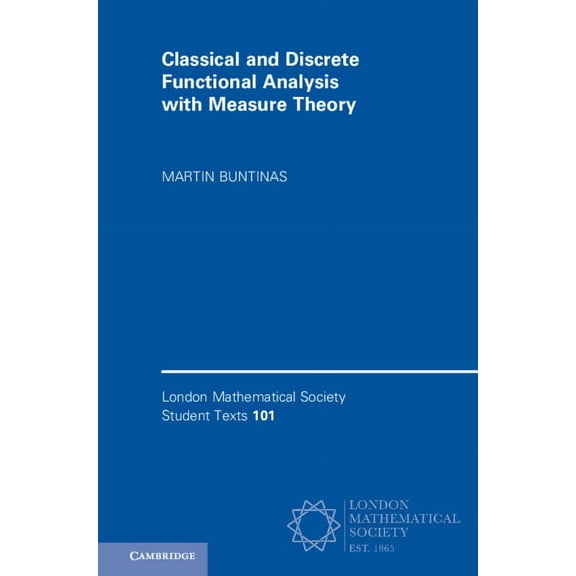 London Mathematical Society Student Text Classical and Discrete Functional Analysis with Measure Theory, Book 101, (Hardcover)