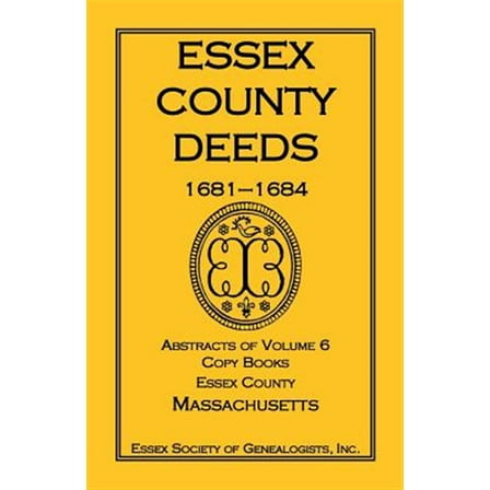 Essex County Deeds, 1681-1684, Abstracts of Volume 6, Copy Books, Essex County, Massachusetts (Paperback)