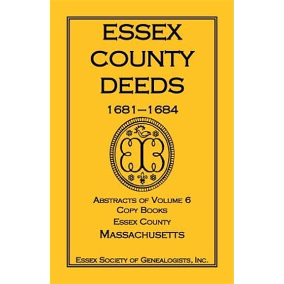 Essex County Deeds, 1681-1684, Abstracts of Volume 6, Copy Books, Essex County, Massachusetts (Paperback)