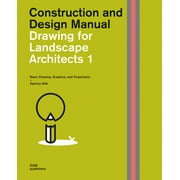 Drawing for Landscape Architects : Construction and Design Manual; Basic Drawing, Graphics, and Projections