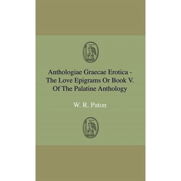 Anthologiae Graecae Erotica - The Love Epigrams Or Book V. Of The Palatine Anthology (Hardcover)