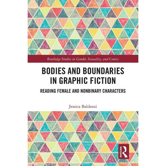 Routledge Studies in Gender, Sexuality,  Bodies and Boundaries in Graphic Fiction: Reading Female and Nonbinary Characters, (Paperback)