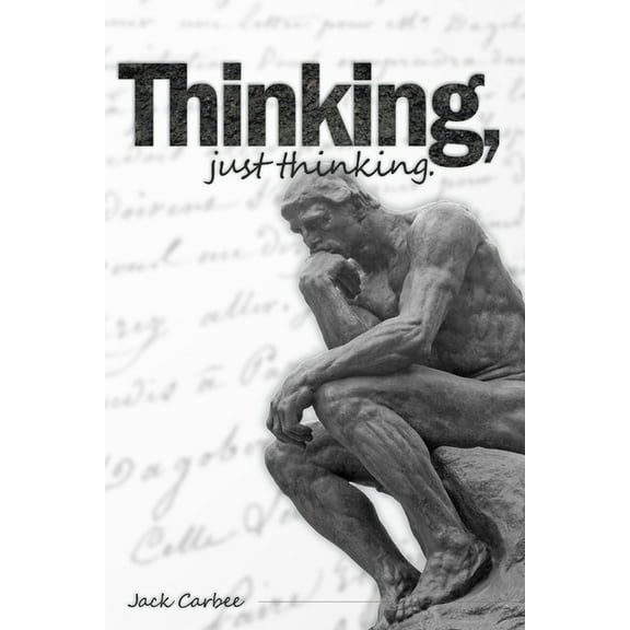 Thinking, Just Thinking (Paperback) by Jack Carbee
