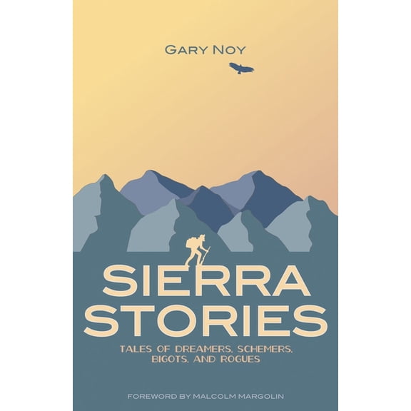 Sierra Stories: Tales of Dreamers, Schemers, Bigots, and Rogues, (Paperback)