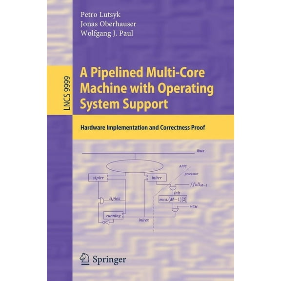 A Pipelined Multi-Core Machine with Operating System Support: Hardware Implementation and Correctness Proof, (Paperback)