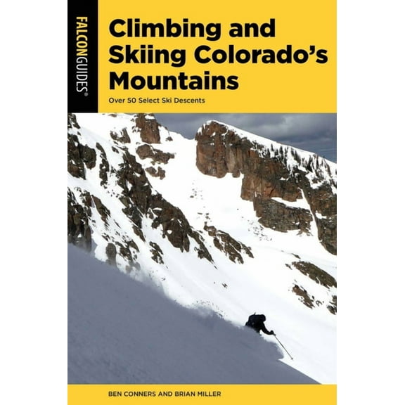 Climbing and Skiing Colorado's Mountains: Over 50 Select Ski Descents, (Paperback)