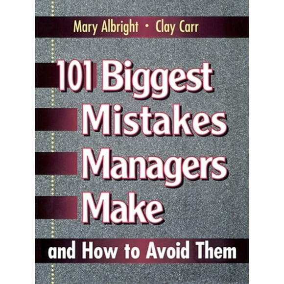 Pre-Owned 101 Biggest Mistakes Managers Make and How to Avoid Them (Paperback 9780132341707) by Mary Albright, Clay Carr