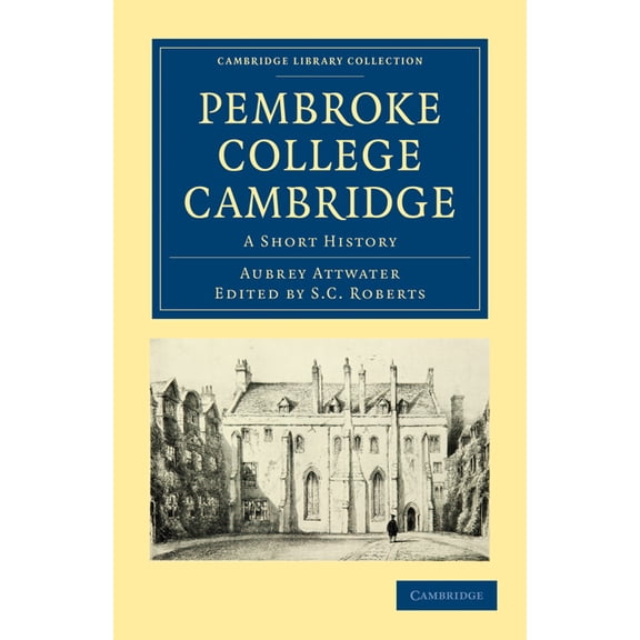 Cambridge Library Collection - Cambridge Pembroke College Cambridge: A Short History, (Paperback)
