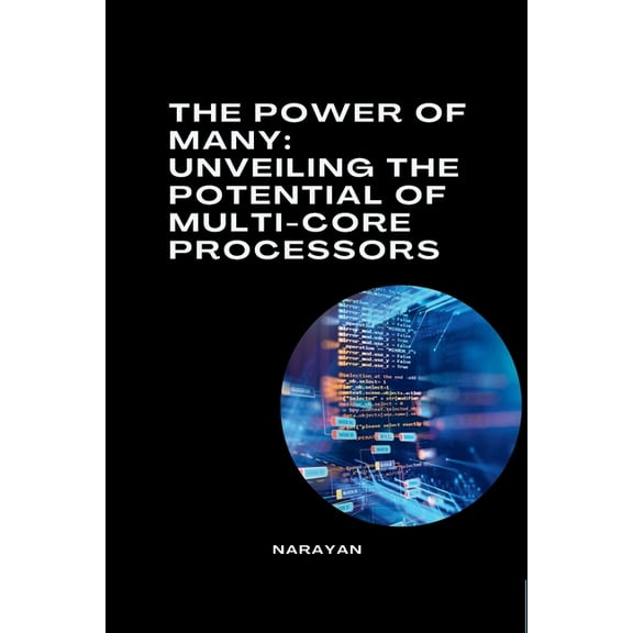 The Power of Many: Unveiling the Potential of Multi-Core Processors, (Paperback)
