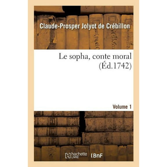 Le sopha, conte moral. Volume 1 (Paperback) by Claude-Prosper Jolyot de Crébillon