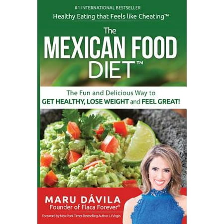 The Mexican Food Diet : Healthy Eating That Feels Like