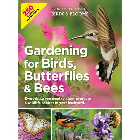 Gardening for Birds, Butterflies, and Bees : Everything you need to Know to Create a wildlife Habitat in your