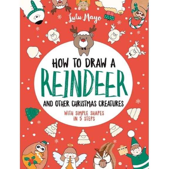 Pre-Owned How to Draw a Reindeer and Other Christmas Creatures with Simple Shapes in 5 Ste (Paperback) 1524861219 9781524861216
