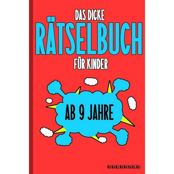 Das Dicke Rätselbuch Für Kinder Ab 9 Jahre: Knifflige Aufgaben wie Wortschlangen, Zahlenrätsel, Labyrinth Spiele, Rätselaufgaben, Kreuzworträtsel mit Bilder und Knobelaufgaben die Spaß machen. Buch mi