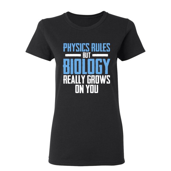 Physics Rules But Biology Really Grows On You Sarcastic Novelty Gift Idea Adult Humor Funny Women's Casual Tees