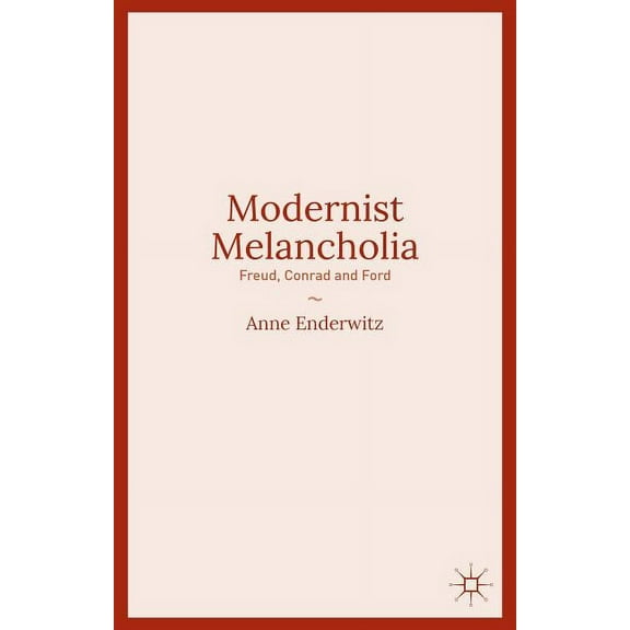 Modernist Melancholia: Freud, Conrad and Ford, (Hardcover)