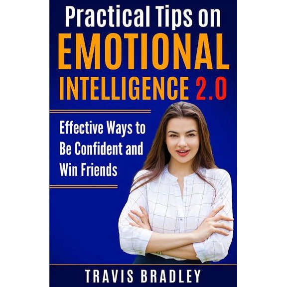Practical Tips on Emotional Intelligence 2.0: Effective Ways to Be Confident and Win Friends (Paperback)