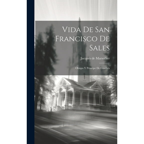 Vida De San Francisco De Sales: Obispo Y Principe De Ginebra (Hardcover)