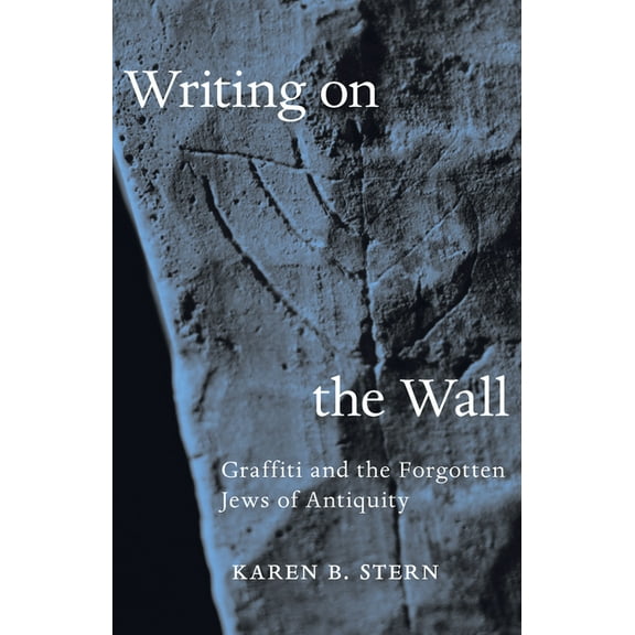 Writing on the Wall: Graffiti and the Forgotten Jews of Antiquity, (Hardcover)