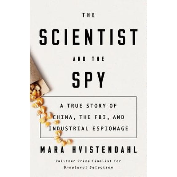 Pre-Owned The Scientist and the Spy: A True Story of China, the Fbi, and Industrial Espionage (Hardcover) 073521428X 9780735214286