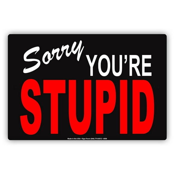 Sorry You're Stupid Ridiculous Humor Gag Funny Caution Alert Warning Notice Aluminum Metal Sign 8"x12" Plate