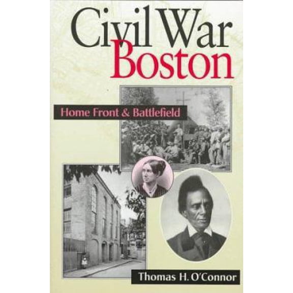 Pre-Owned Civil War Boston: Home Front and Battlefield (Hardcover) 1555533183 9781555533182