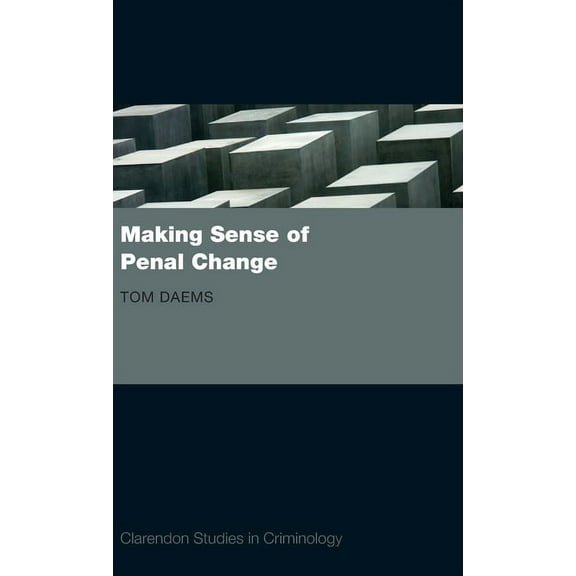 Clarendon Studies in Criminology Making Sense of Penal Change, (Hardcover)