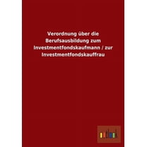 Verordnung über die Berufsausbildung zum Investmentfondskaufmann / zur Investmentfondskauffrau (Paperback)