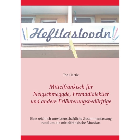 Mittelfränkisch für Neigschmeggde, Fremddialektler und andere Erläuterungsbedürftige: Eine reichlich unwissenschaftliche, (Paperback)