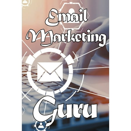 email marketing guru : Email marketing best practices Ideal for marketers. (Paperback)