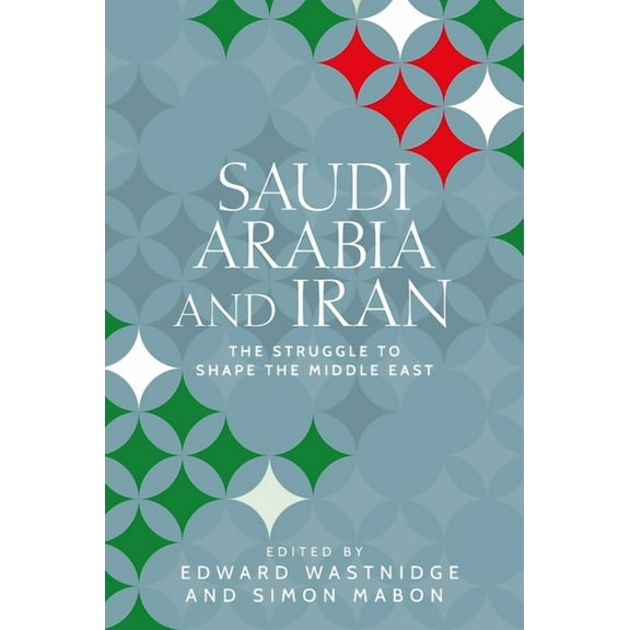 Identities and Geopolitics in the Middle Saudi Arabia and Iran: The Struggle to Shape the Middle East, (Hardcover)