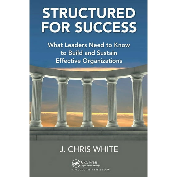 Structured for Success: What Leaders Need to Know to Build and Sustain Effective Organizations, (Paperback)