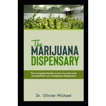 The Marijuana Dispensary: The Complete Guide on how to start and successfully run a marijuana dispensary (Paperback)