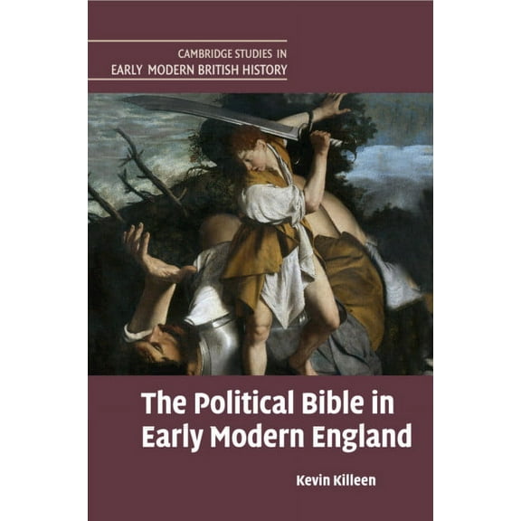 Cambridge Studies in Early Modern Britis The Political Bible in Early Modern England, (Paperback)