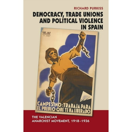 Democracy, Trade Unions and Political Violence in Spain: The Valencian Anarchist Movement, 1918-1936