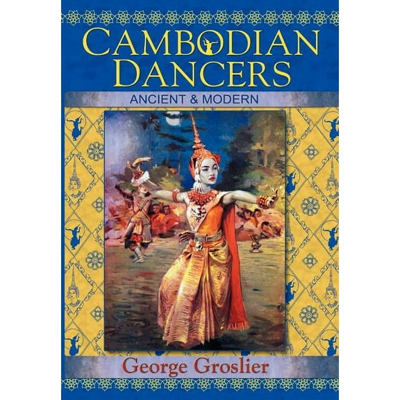 Cambodian Dancers - Ancient and Modern, (Paperback)