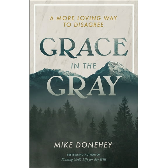 Grace in the Gray: A More Loving Way to Disagree, (Paperback)