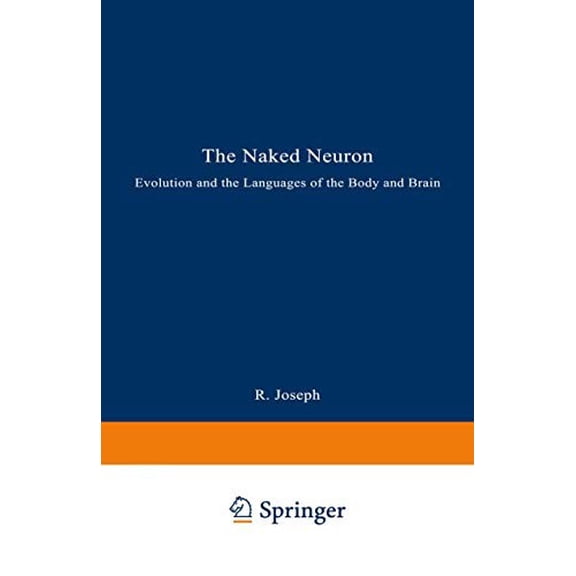 Pre-Owned The Naked Neuron: Evolution and the Languages of the Body and Brain (Paperback) 0306445107 9780306445101