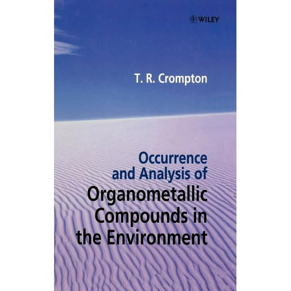 Occurrence and Analysis of Organometallic Compounds in the Environment, (Hardcover)