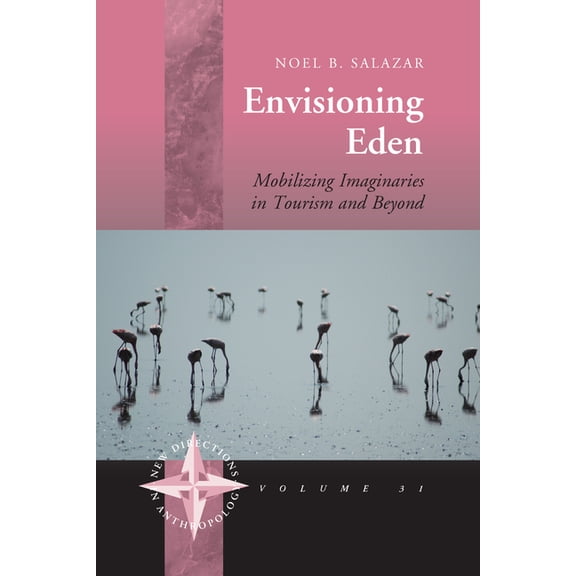 New Directions in Anthropology Envisioning Eden: Mobilizing Imaginaries in Tourism and Beyond, Book 31, (Hardcover)
