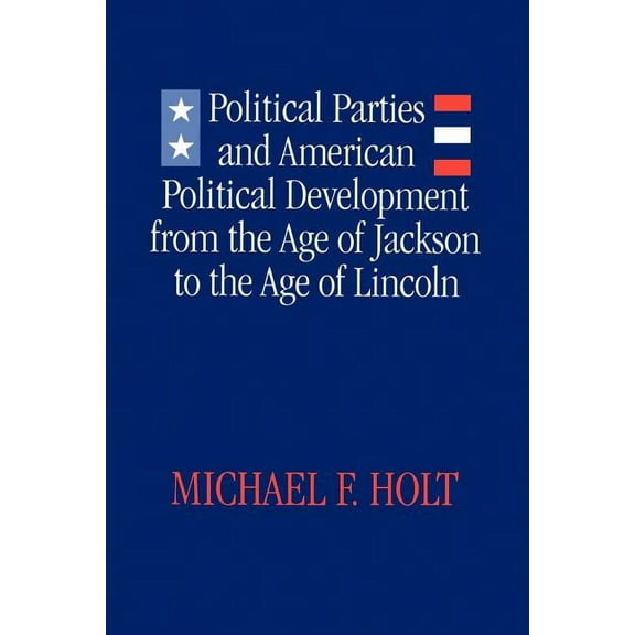 Political Parties and American Political Development: From the Age of Jackson to the Age of Lincoln, (Paperback)