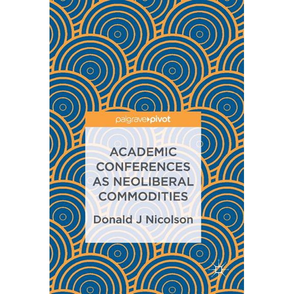 Academic Conferences as Neoliberal Commodities, (Hardcover)