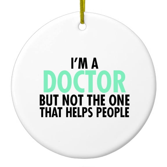 DistinctInk Hanging Ceramic Christmass Tree Ornament with Gold String - Great Gift / Present - 2 3/4 inch diameter - I'm a Doctor But Not The One That Helps People