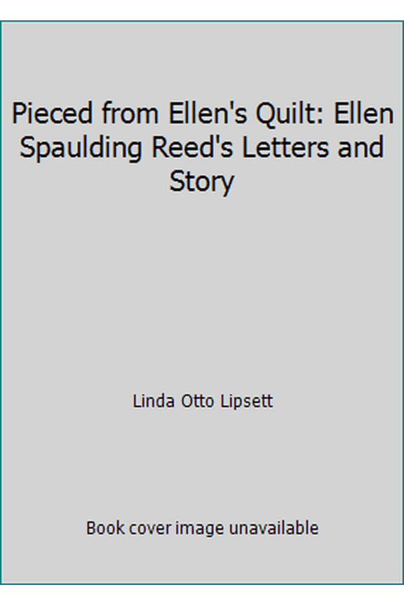 Pre-Owned Pieced from Ellen's Quilt: Ellen Spaulding Reed's Letters and Story (Paperback) 0962939900 9780962939907