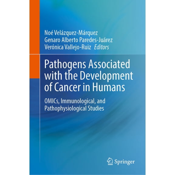 Pathogens Associated with the Development of Cancer in Humans: Omics, Immunological, and Pathophysiological Studies, (Hardcover)