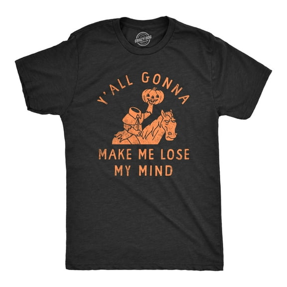 Mens Yall Gonna Make Me Lose My Mind T Shirt Funny Halloween Headless Horseman Tee for Guys Graphic Tees