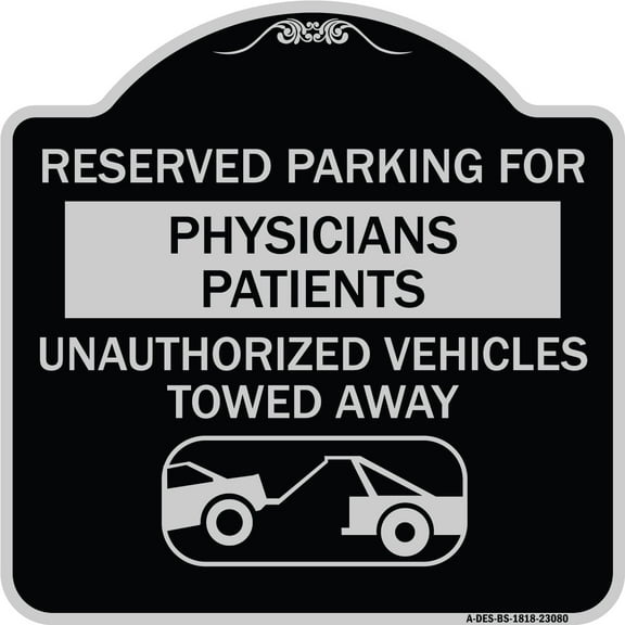 SignMission Designer Series Sign - Reserved Parking for Physicians' Patients Unauthorized Vehicles Towed Away | Black & Silver 18" X 18" Heavy-Gauge Aluminum Architectural Sign | Made