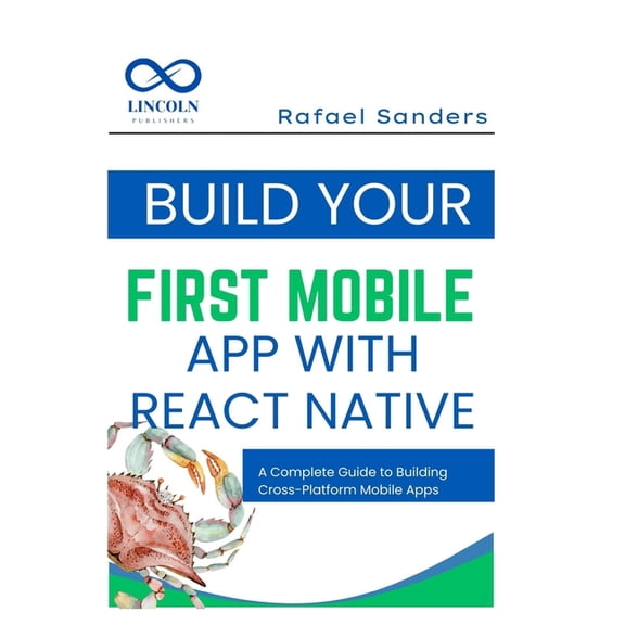 Build Your First Mobile App with React Native: A Complete Guide to Building Cross-Platform Mobile Apps, (Paperback)