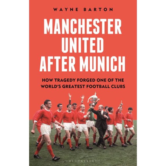 Pre-Owned Manchester United After Munich: How Tragedy Forged One of the World's Greatest Football Clubs, (Hardcover)